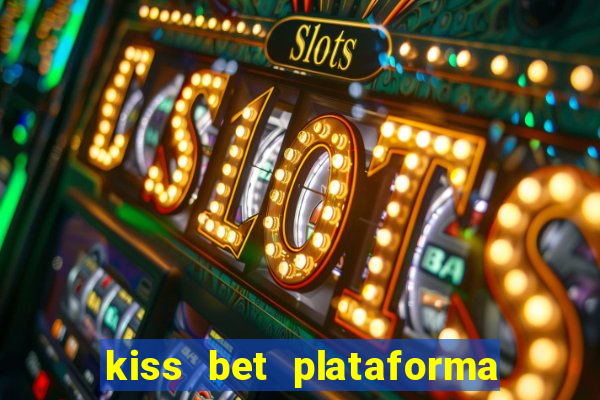 kiss bet plataforma de jogos